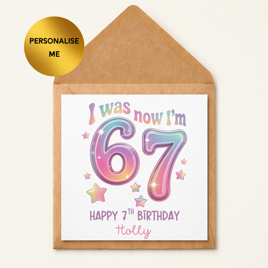 Personalised 7th Birthday Card, I Was Now I’m 67, Custom Name Greeting Card