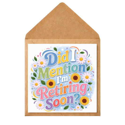 Did I Mention I'm Retiring Soon - Retirement Card - Funny Retirement Card