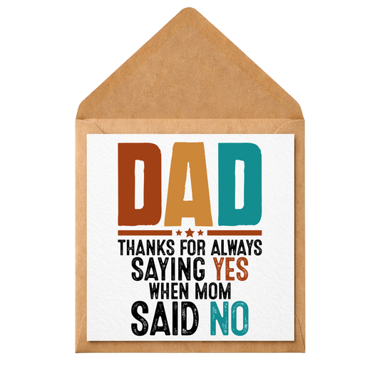 Funny Dad Card | Dad Thanks For Always Saying Yes When Mom Said No | Father’s Day Card | Birthday Card for Dad | Humorous Dad Greeting Card